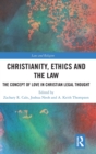 Christianity, Ethics and the Law : The Concept of Love in Christian Legal Thought - Book