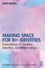 Making Space for Bi+ Identities : Explorations of Genders, Identities, and Relationships - Book