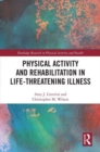 Physical Activity and Rehabilitation in Life-threatening Illness - Book