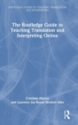The Routledge Guide to Teaching Translation and Interpreting Online - Book