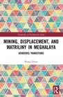 Mining, Displacement, and Matriliny in Meghalaya : Gendered Transitions - Book