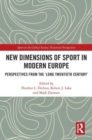 New Dimensions of Sport in Modern Europe : Perspectives from the ‘Long Twentieth Century’ - Book