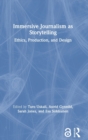 Immersive Journalism as Storytelling : Ethics, Production, and Design - Book