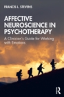 Affective Neuroscience in Psychotherapy : A Clinician's Guide for Working with Emotions - Book