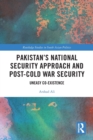 Pakistan’s National Security Approach and Post-Cold War Security : Uneasy Co-existence - Book