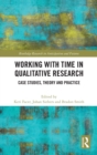 Working with Time in Qualitative Research : Case Studies, Theory and Practice - Book