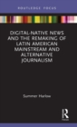 Digital-Native News and the Remaking of Latin American Mainstream and Alternative Journalism - Book