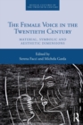 The Female Voice in the Twentieth Century : Material, Symbolic and Aesthetic Dimensions - Book