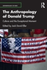 The Anthropology of Donald Trump : Culture and the Exceptional Moment - Book