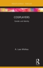 Cosplayers : Gender and Identity - Book