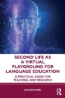 Second Life as a Virtual Playground for Language Education : A Practical Guide for Teaching and Research - Book