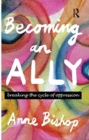 Becoming an Ally : Breaking the cycle of oppression - Book