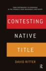 Contesting Native Title : From controversy to consensus in the struggle over Indigenous land rights - Book
