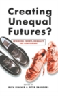 Creating Unequal Futures? : Rethinking poverty, inequality and disadvantage - Book