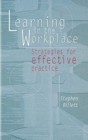 Learning In The Workplace : Strategies for effective practice - Book