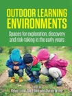 Outdoor Learning Environments : Spaces for exploration, discovery and risk-taking in the early years - Book