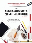 The Archaeologist's Field Handbook : The essential guide for beginners and professionals in Australia - Book