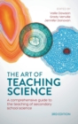 The Art of Teaching Science : A comprehensive guide to the teaching of secondary school science - Book