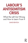 Labour's Antisemitism Crisis : What the Left Got Wrong and How to Learn From It - Book