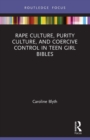 Rape Culture, Purity Culture, and Coercive Control in Teen Girl Bibles - Book