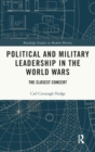 Political and Military Leadership in the World Wars : The Closest Concert - Book