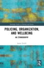 Police, Organization, and Wellbeing : An Ethnography - Book