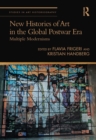 New Histories of Art in the Global Postwar Era : Multiple Modernisms - Book