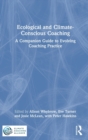 Ecological and Climate-Conscious Coaching : A Companion Guide to Evolving Coaching Practice - Book