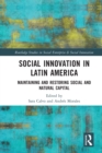 Social Innovation in Latin America : Maintaining and Restoring Social and Natural Capital - Book