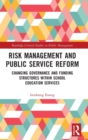 Risk Management and Public Service Reform : Changing Governance and Funding Structures within School Education Services - Book