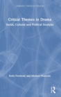 Critical Themes in Drama : Social, Cultural and Political Analysis - Book
