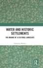 Water and Historic Settlements : The Making of a Cultural Landscape - Book