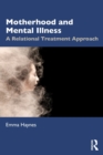 Motherhood and Mental Illness : A Relational Treatment Approach - Book