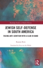 Jewish Self-Defense in South America : Facing Anti-Semitism with a Club in Hand - Book
