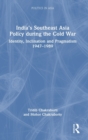 India’s Southeast Asia Policy during the Cold War : Identity, Inclination and Pragmatism 1947-1989 - Book