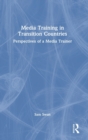 Media Training in Transition Countries : Perspectives of a Media Trainer - Book