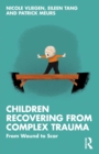 Children Recovering from Complex Trauma : From Wound to Scar - Book