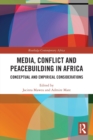 Media, Conflict and Peacebuilding in Africa : Conceptual and Empirical Considerations - Book