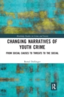 Changing Narratives of Youth Crime : From Social Causes to Threats to the Social - Book