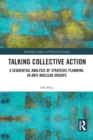 Talking Collective Action : A Sequential Analysis of Strategic Planning in Anti-Nuclear Groups - Book