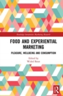 Food and Experiential Marketing : Pleasure, Wellbeing and Consumption - Book