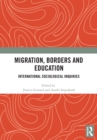 Migration, Borders and Education : International Sociological Inquiries - Book
