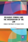 Religious Symbols and the Intervention of the Law : Symbolic Functionality in Pluralist States - Book