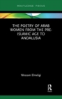 The Poetry of Arab Women from the Pre-Islamic Age to Andalusia - Book