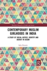 Contemporary Muslim Girlhoods in India : A Study of Social Justice, Identity and Agency in Assam - Book