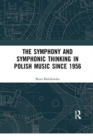 The Symphony and Symphonic Thinking in Polish Music Since 1956 - Book