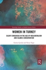 Women in Turkey : Silent Consensus in the Age of Neoliberalism and Islamic Conservatism - Book