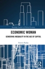 Economic Woman : Gendering Inequality in the Age of Capital - Book