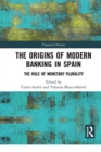 The Origins of Modern Banking in Spain : The Role of Monetary Plurality - Book
