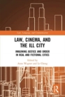 Law, Cinema, and the Ill City : Imagining Justice and Order in Real and Fictional Cities - Book